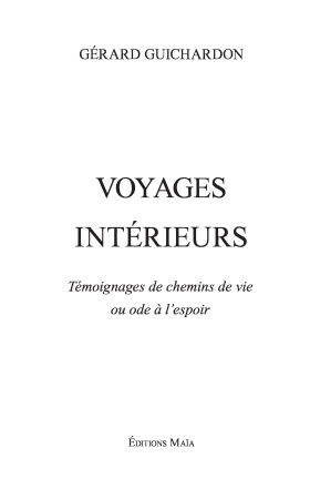 "VOYAGES INTÉRIEURS" Témoignages de chemins de vie ou ODE à l'Espoir (Gérard Guichardon)